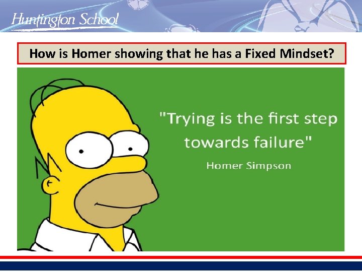 How is Homer showing that he has a Fixed Mindset? 