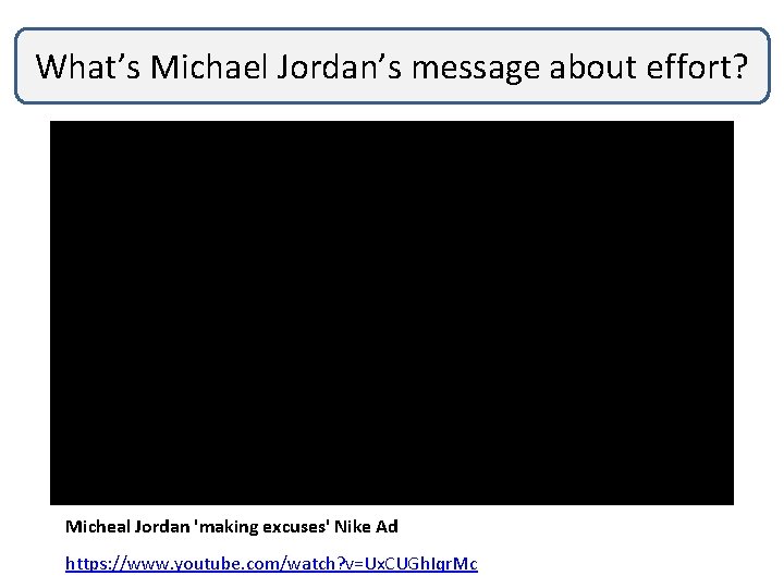 What’s Michael Jordan’s message about effort? Micheal Jordan 'making excuses' Nike Ad https: //www.