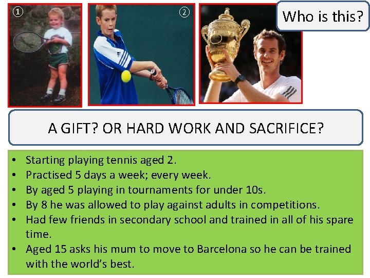 ① ② ③ Who is this? A GIFT? OR HARD WORK AND SACRIFICE? Starting