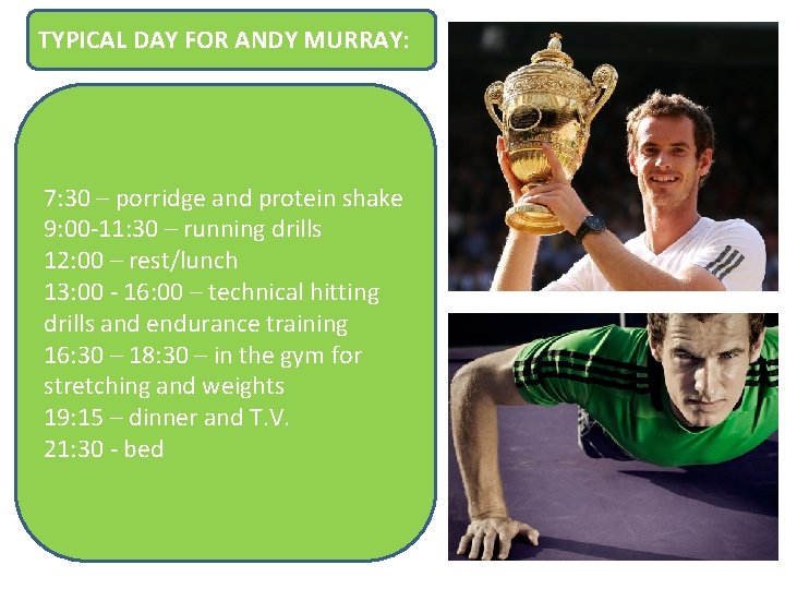 TYPICAL DAY FOR ANDY MURRAY: 7: 30 – porridge and protein shake 9: 00