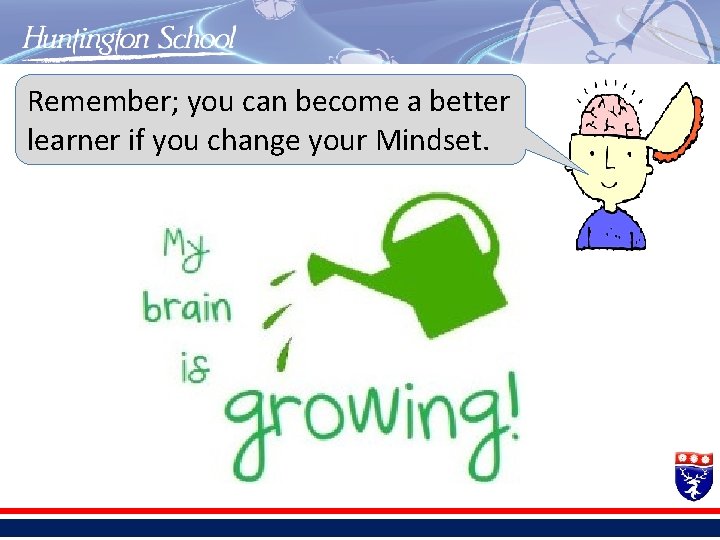 Remember; you can become a better learner if you change your Mindset. 