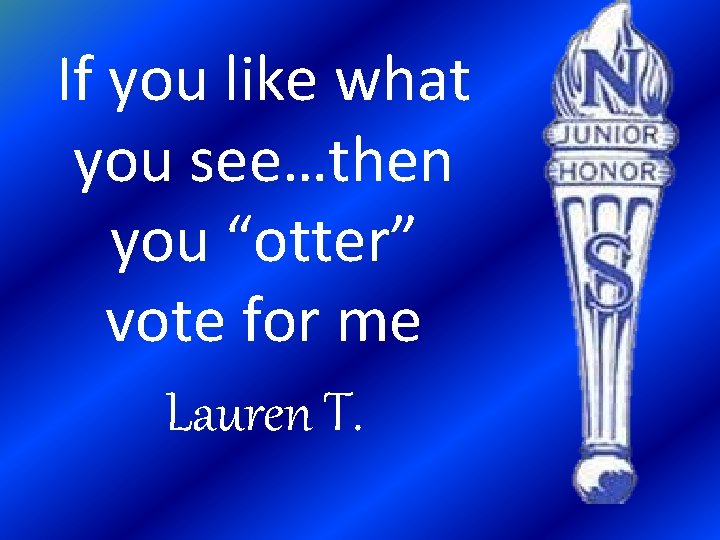 If you like what you see…then you “otter” vote for me Lauren T. 