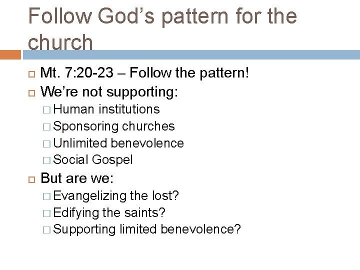 Follow God’s pattern for the church Mt. 7: 20 -23 – Follow the pattern!