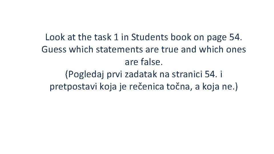 Look at the task 1 in Students book on page 54. Guess which statements