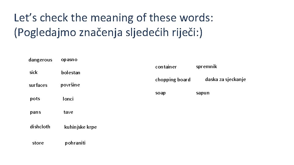 Let’s check the meaning of these words: (Pogledajmo značenja sljedećih riječi: ) dangerous sick