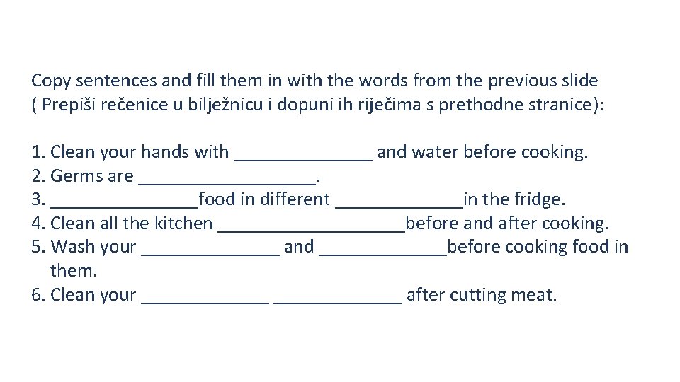 Copy sentences and fill them in with the words from the previous slide (