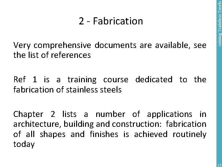 Very comprehensive documents are available, see the list of references Joining Stainless Steels 2