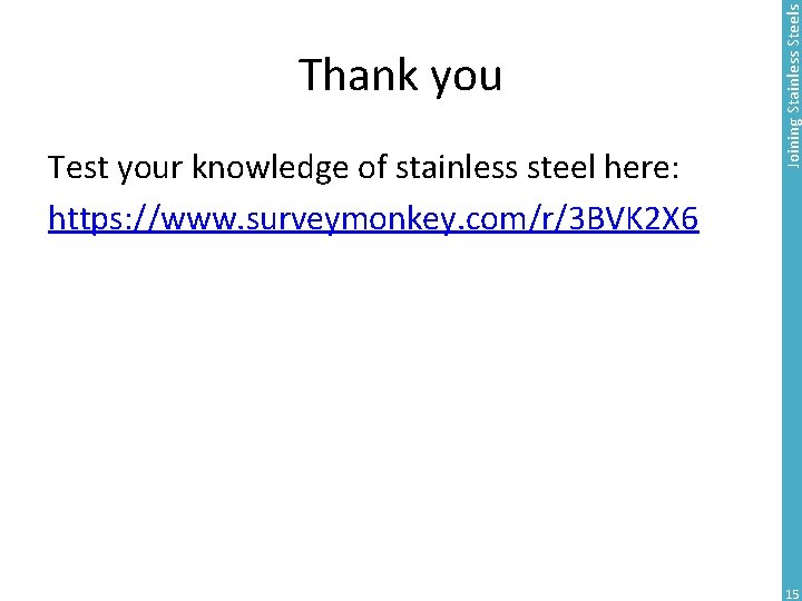 Test your knowledge of stainless steel here: https: //www. surveymonkey. com/r/3 BVK 2 X