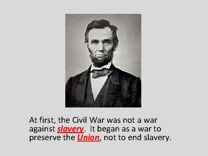 At first, the Civil War was not a war against slavery. It began as