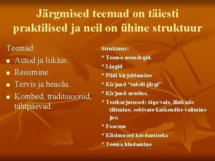 Järgmised teemad on täiesti praktilised ja neil on ühine struktuur Teemad: n Autod ja