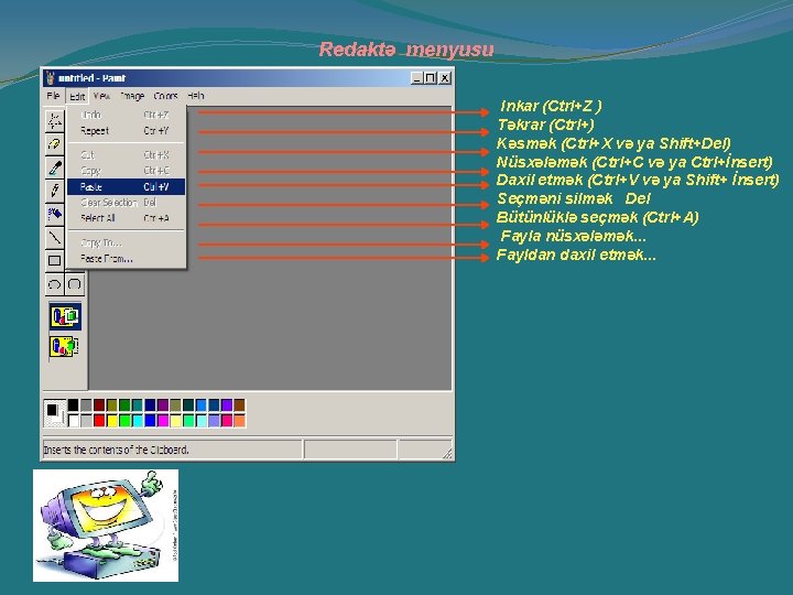 Redaktə menyusu Inkar (Ctrl+Z ) Təkrar (Ctrl+) Kəsmək (Ctrl+X və ya Shift+Del) Nüsxələmək (Ctrl+C