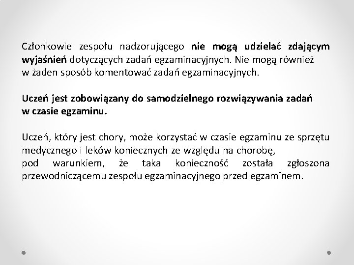 Członkowie zespołu nadzorującego nie mogą udzielać zdającym wyjaśnień dotyczących zadań egzaminacyjnych. Nie mogą również