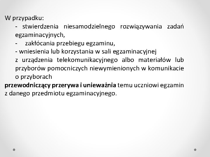 W przypadku: - stwierdzenia niesamodzielnego rozwiązywania zadań egzaminacyjnych, - zakłócania przebiegu egzaminu, - wniesienia