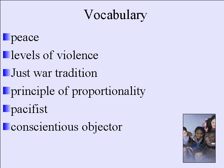 Vocabulary peace levels of violence Just war tradition principle of proportionality pacifist conscientious objector