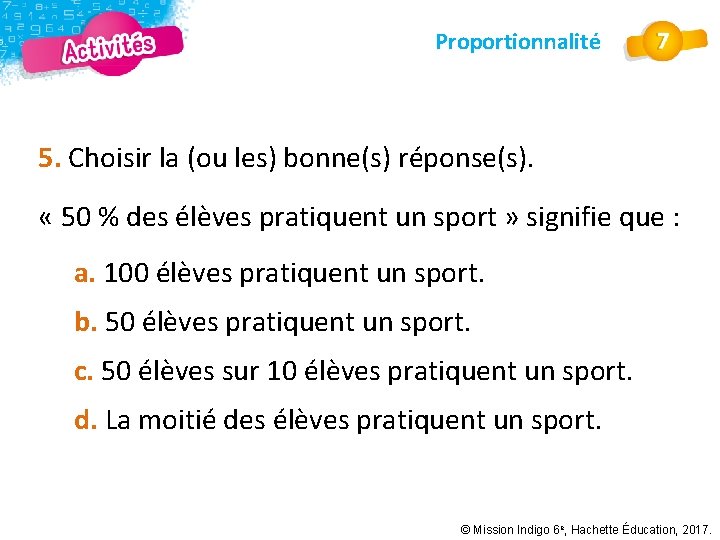 Proportionnalité 5. Choisir la (ou les) bonne(s) réponse(s). « 50 % des élèves pratiquent