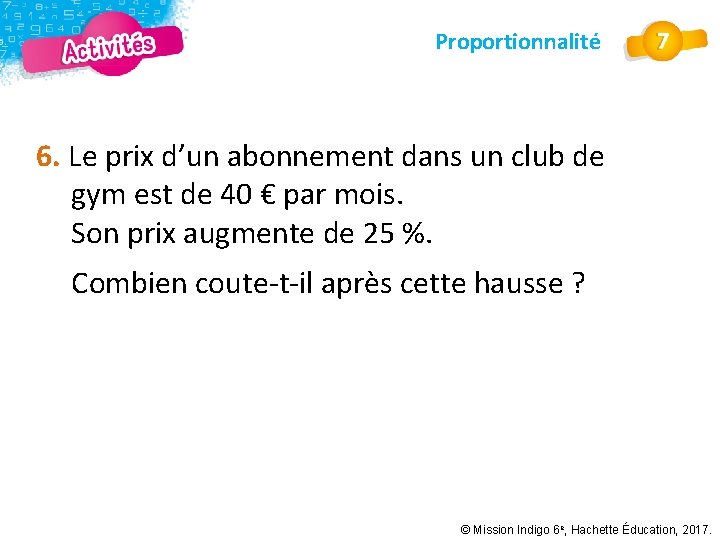 Proportionnalité 6. Le prix d’un abonnement dans un club de gym est de 40