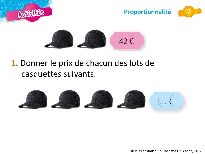 Proportionnalité 1. Donner le prix de chacun des lots de casquettes suivants. © Mission