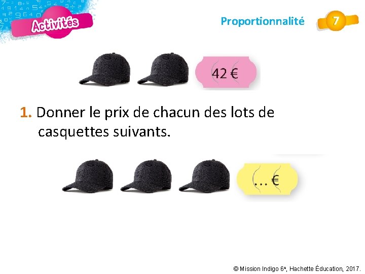 Proportionnalité 1. Donner le prix de chacun des lots de casquettes suivants. © Mission