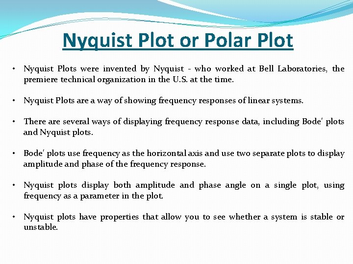 Nyquist Plot or Polar Plot • Nyquist Plots were invented by Nyquist - who