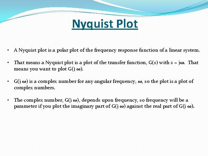 Nyquist Plot • A Nyquist plot is a polar plot of the frequency response