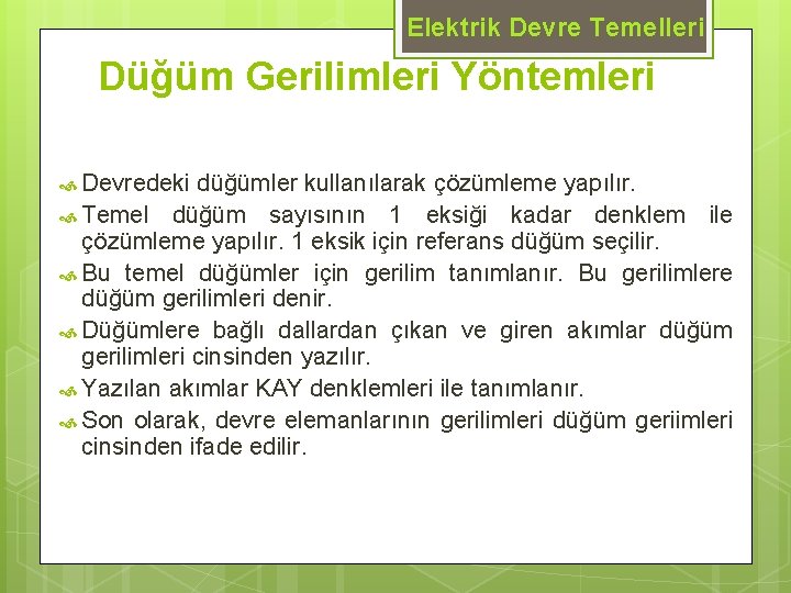 Elektrik Devre Temelleri Düğüm Gerilimleri Yöntemleri Devredeki düğümler kullanılarak çözümleme yapılır. Temel düğüm sayısının