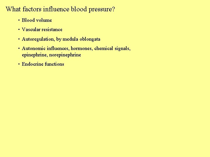 What factors influence blood pressure? • Blood volume • Vascular resistance • Autoregulation, by
