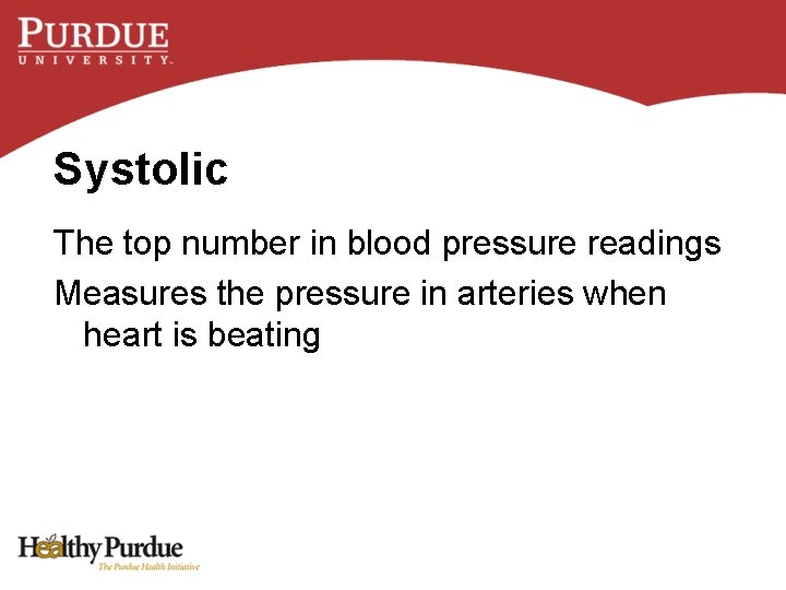 Systolic The top number in blood pressure readings Measures the pressure in arteries when