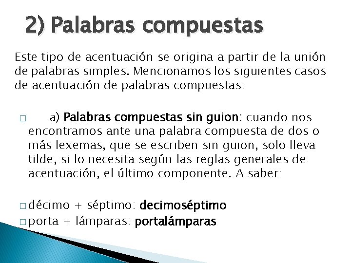 2) Palabras compuestas Este tipo de acentuación se origina a partir de la unión 2) Palabras compuestas Este tipo de acentuación se origina a partir de la unión