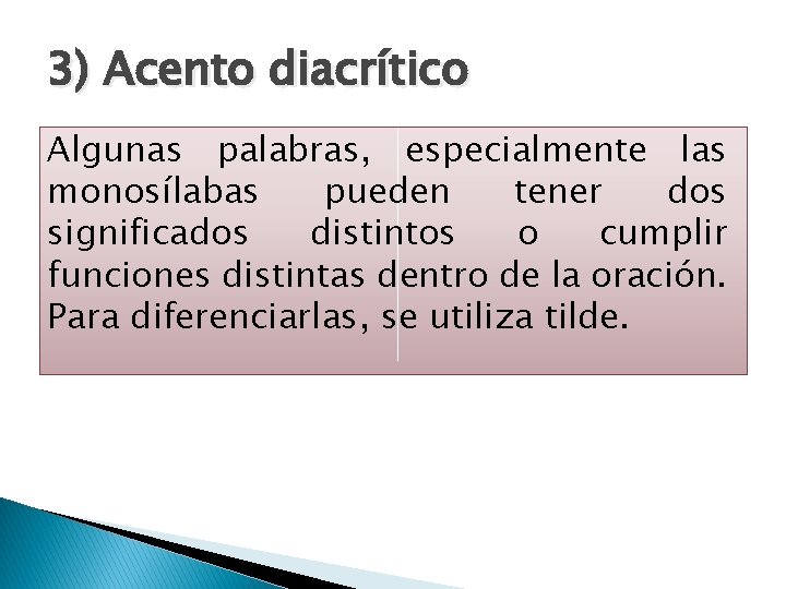 3) Acento diacrítico Algunas palabras, especialmente las monosílabas pueden tener dos significados distintos o 3) Acento diacrítico Algunas palabras, especialmente las monosílabas pueden tener dos significados distintos o