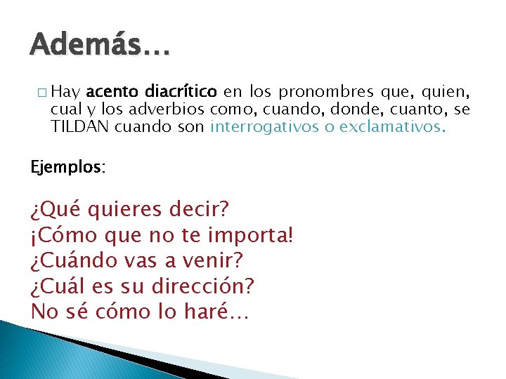 Además… � Hay acento diacrítico en los pronombres que, quien, cual y los adverbios Además… � Hay acento diacrítico en los pronombres que, quien, cual y los adverbios
