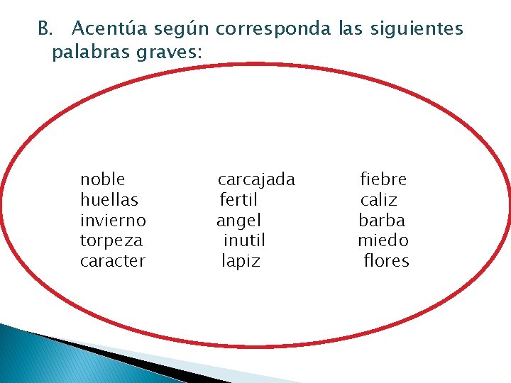 B. Acentúa según corresponda las siguientes palabras graves: noble huellas invierno torpeza caracter carcajada B. Acentúa según corresponda las siguientes palabras graves: noble huellas invierno torpeza caracter carcajada