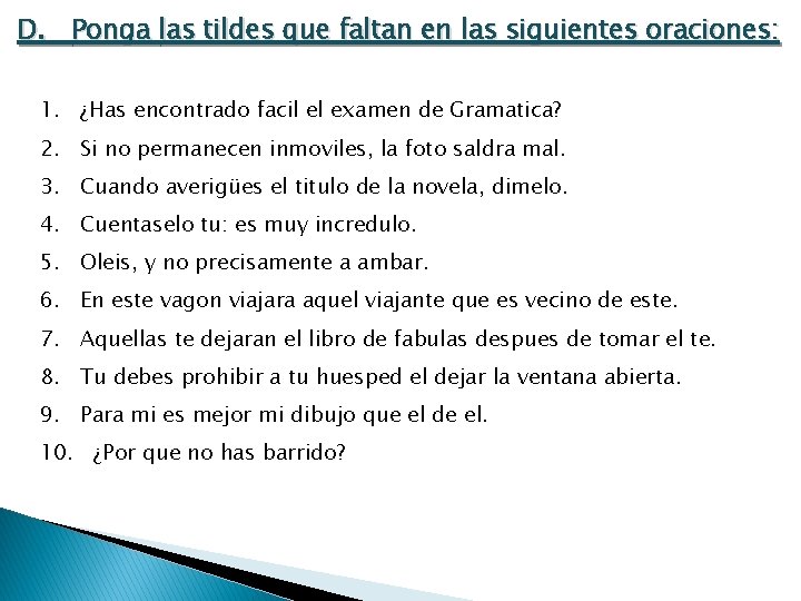 D. Ponga las tildes que faltan en las siguientes oraciones: 1. ¿Has encontrado facil D. Ponga las tildes que faltan en las siguientes oraciones: 1. ¿Has encontrado facil