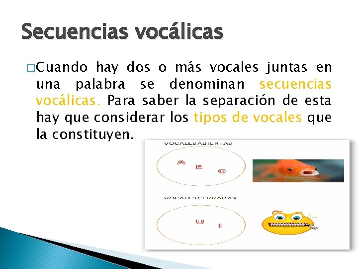 Secuencias vocálicas � Cuando hay dos o más vocales juntas en una palabra se Secuencias vocálicas � Cuando hay dos o más vocales juntas en una palabra se