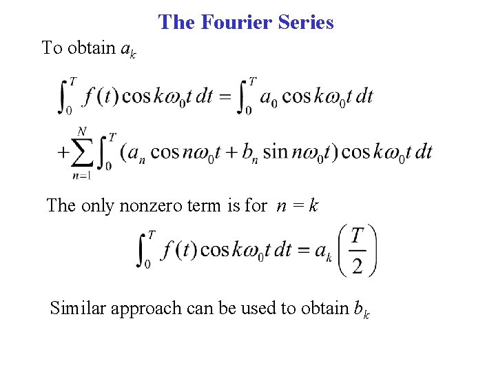 The Fourier Series To obtain ak The only nonzero term is for n =