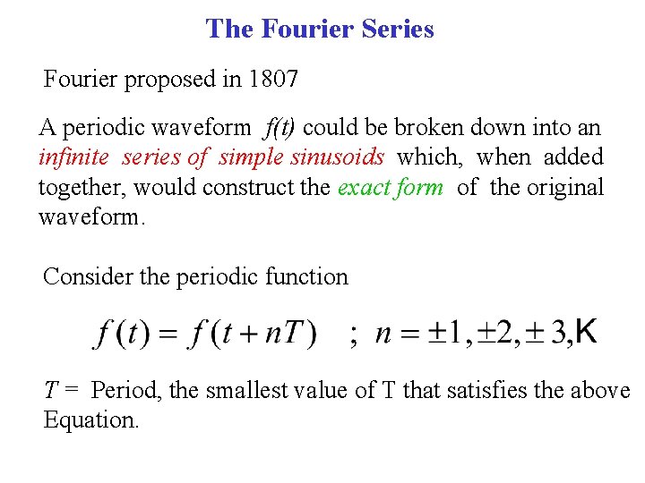 The Fourier Series Fourier proposed in 1807 A periodic waveform f(t) could be broken