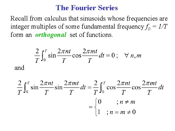 The Fourier Series Recall from calculus that sinusoids whose frequencies are integer multiples of