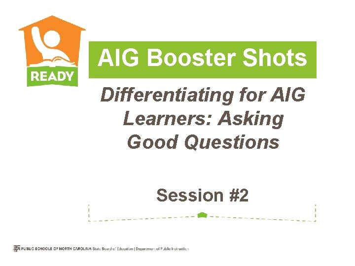 AIG Booster Shots Differentiating for AIG Learners: Asking Good Questions Session #2 