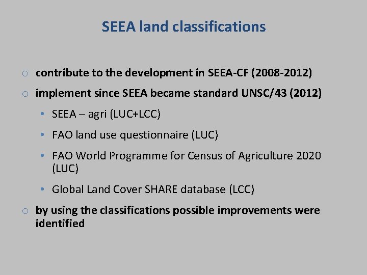 SEEA land classifications o contribute to the development in SEEA-CF (2008 -2012) o implement