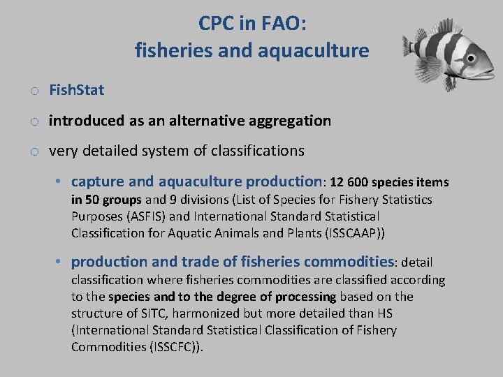 CPC in FAO: fisheries and aquaculture o Fish. Stat o introduced as an alternative