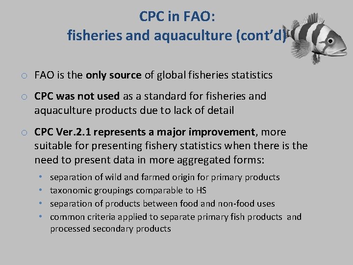 CPC in FAO: fisheries and aquaculture (cont’d) o FAO is the only source of