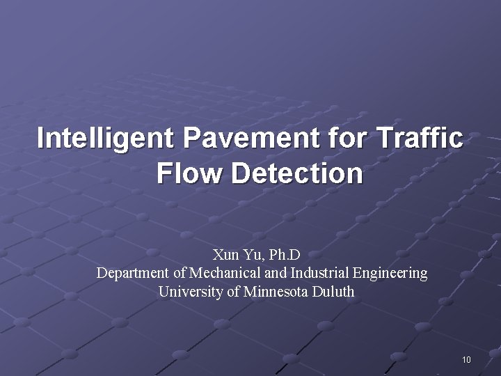 Intelligent Pavement for Traffic Flow Detection Xun Yu, Ph. D Department of Mechanical and