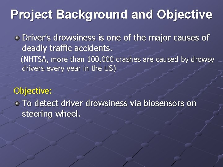 Project Background and Objective Driver’s drowsiness is one of the major causes of deadly