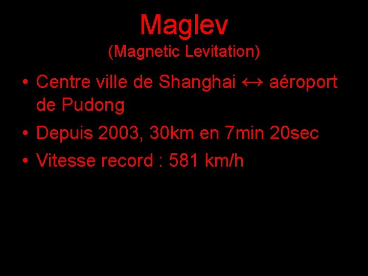 Maglev (Magnetic Levitation) • Centre ville de Shanghai ↔ aéroport de Pudong • Depuis