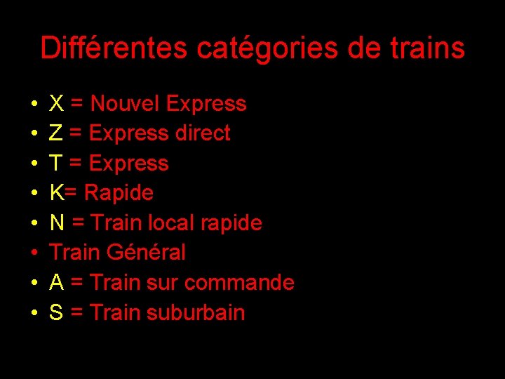 Différentes catégories de trains • • X = Nouvel Express Z = Express direct