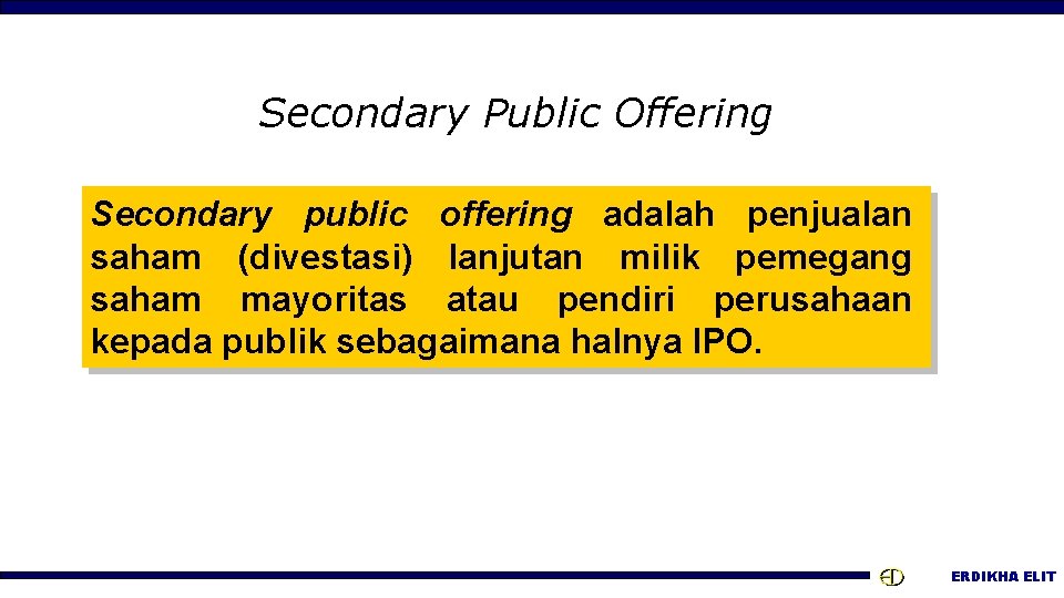 Secondary Public Offering Secondary public offering adalah penjualan saham (divestasi) lanjutan milik pemegang saham