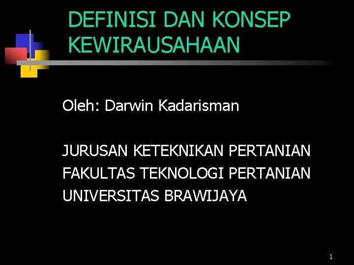 DEFINISI DAN KONSEP KEWIRAUSAHAAN Oleh: Darwin Kadarisman JURUSAN KETEKNIKAN PERTANIAN FAKULTAS TEKNOLOGI PERTANIAN UNIVERSITAS