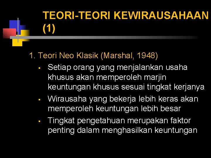 TEORI-TEORI KEWIRAUSAHAAN (1) 1. Teori Neo Klasik (Marshal, 1948) § Setiap orang yang menjalankan