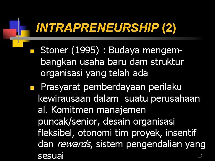 INTRAPRENEURSHIP (2) n n Stoner (1995) : Budaya mengembangkan usaha baru dam struktur organisasi