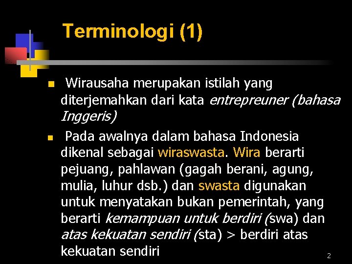 Terminologi (1) n Wirausaha merupakan istilah yang diterjemahkan dari kata entrepreuner (bahasa Inggeris) n