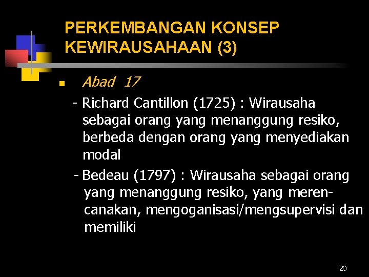 PERKEMBANGAN KONSEP KEWIRAUSAHAAN (3) n Abad 17 - Richard Cantillon (1725) : Wirausaha sebagai